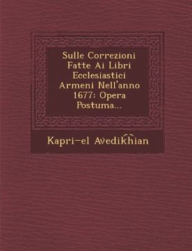 portada Sulle Correzioni Fatte Ai Libri Ecclesiastici Armeni Nell'anno 1677: Opera Postuma...