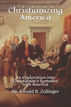 portada Christianizing America: An Exploration into Christianity's Romance with America (en Inglés)