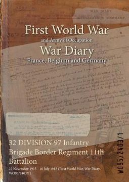 portada 32 DIVISION 97 Infantry Brigade Border Regiment 11th Battalion: 22 November 1915 - 16 July 1918 (First World War, War Diary, WO95/2403/1) (en Inglés)