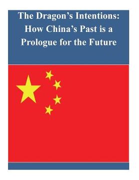 portada The Dragon's Intentions: How China's Past is a Prologue for the Future (en Inglés)