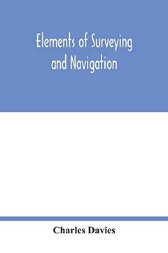 portada Elements of Surveying and Navigation: With a Description of the Instruments and the Necessary Tables (en Inglés)