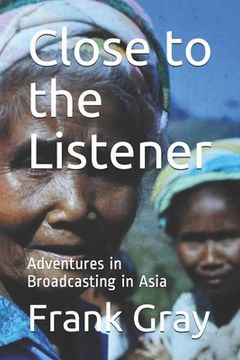 portada Close to the Listener: Adventures in Broadcasting in Asia