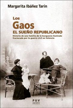 portada Los Gaos. El Sueño Republicano: Historia de una Familia de la Burguesía Ilustrada Fracturada por la Guerra Civil en Valencia