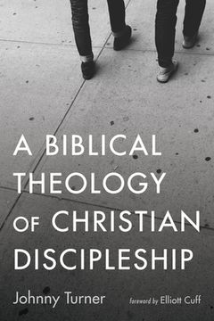 portada A Biblical Theology of Christian Discipleship (en Inglés)