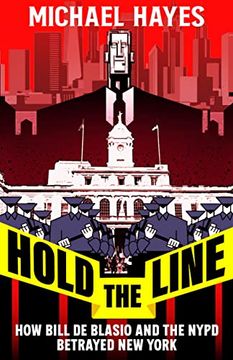 portada Hold the Line: How Bill de Blasio and the Nypd Betrayed new York (en Inglés)