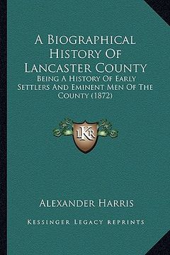 portada a biographical history of lancaster county: being a history of early settlers and eminent men of the county (1872) (en Inglés)