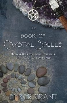 portada the book of crystal spells: magical uses for stones, crystals, minerals ... and even sand (in English)