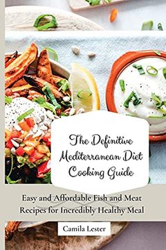 portada The Definitive Mediterranean Diet Cooking Guide: Easy and Affordable Fish and Meat Recipes for Incredibly Healthy Meal (en Inglés)