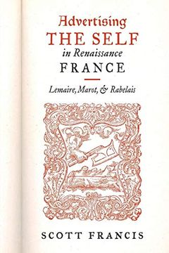 portada Advertising the Self in Renaissance France: Lemaire, Marot, and Rabelais (Early Modern Exchange) 