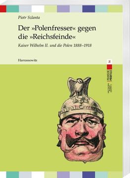 portada Der Polenfresser Gegen Die Reichsfeinde: Kaiser Wilhelm II. Und Die Polen 1888 - 1918 (en Alemán)