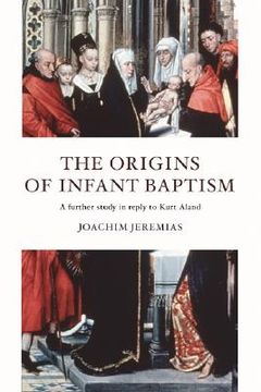 portada the origins of infant baptism: a further study in reply to kurt aland (in English)