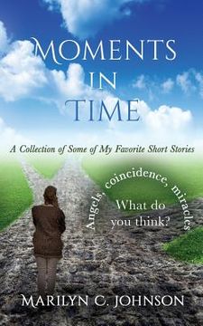 portada Moments in Time: A Collection of Some of My Favorite Short Stories (en Inglés)