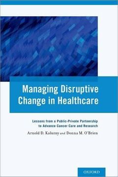 portada Managing Disruptive Change in Healthcare: Lessons From a Public-Private Partnership to Advance Cancer Care and Research (en Inglés)