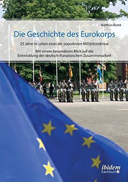 portada Die Geschichte des Eurokorps. 25 Jahre im Leben Eines der Populärsten Militärbündnisse (en Alemán)