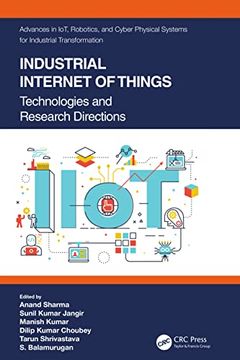 portada Industrial Internet of Things: Technologies and Research Directions (Advances in Iot, Robotics, and Cyber Physical Systems for Industrial Transformation) (in English)