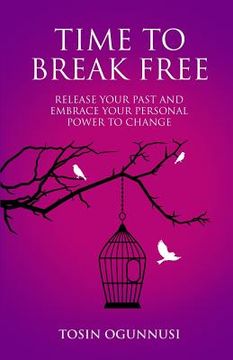 portada Time 2 Break Free: Release Your Past and Embrace Your Personal Power to Change (en Inglés)