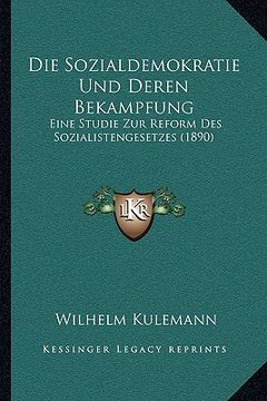 portada Die Sozialdemokratie Und Deren Bekampfung: Eine Studie Zur Reform Des Sozialistengesetzes (1890) (en Alemán)