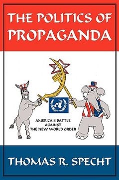 portada the politics of propaganda: america's battle against the new world order (in English)
