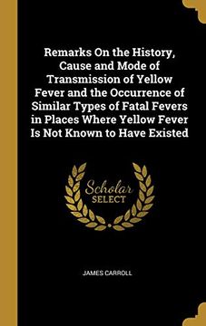 portada Remarks on the History, Cause and Mode of Transmission of Yellow Fever and the Occurrence of Similar Types of Fatal Fevers in Places Where Yellow Fever Is Not Known to Have Existed 