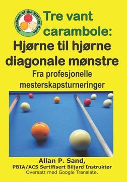 portada Tre vant carambole - Hjørne til hjørne diagonale mønstre: Fra profesjonelle mesterskapsturneringer (in Noruego)