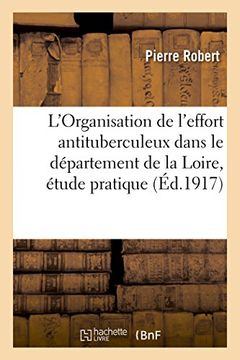 portada L'Organisation de L'Effort Antituberculeux Dans Le Departement de La Loire, Etude Pratique (Sciences) (French Edition)