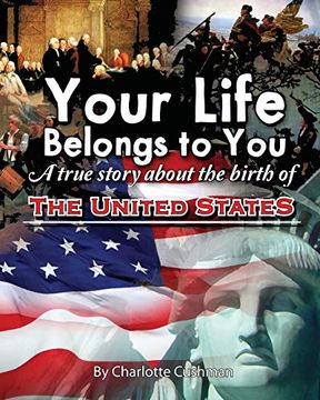 portada Your Life Belongs to You: A True Story About the Birth of the United States (en Inglés)
