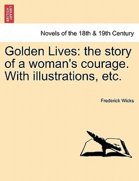 portada golden lives: the story of a woman's courage. with illustrations, etc. (en Inglés)