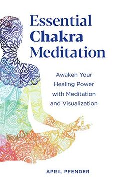 portada Essential Chakra Meditation: Awaken Your Healing Power With Meditation and Visualization (en Inglés)