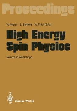 portada high energy spin physics: volume 2: workshops proceedings of the 9th international symposium held at bonn, frg, 6 15 september 1990 (en Inglés)