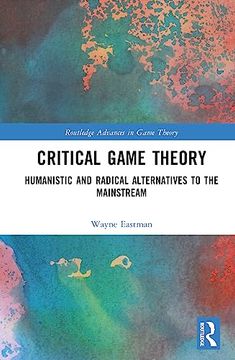 portada Critical Game Theory (Routledge Advances in Game Theory) (in English)