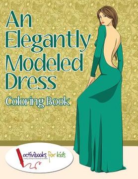 portada An Elegantly Modeled Dress Coloring Book (in English)