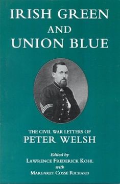 portada Irish Green and Union Blue: The Civil war Letters of Peter Welsh, Color Sergeant, 28Th Massachusetts (The Irish in the Civil War) (in English)
