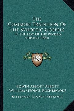 portada the common tradition of the synoptic gospels: in the text of the revised version (1884) (en Inglés)