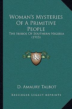 portada woman's mysteries of a primitive people: the ibibios of southern nigeria (1915) the ibibios of southern nigeria (1915) (in English)