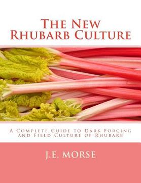 portada The New Rhubarb Culture: A Complete Guide to Dark Forcing and Field Culture of Rhubarb (en Inglés)