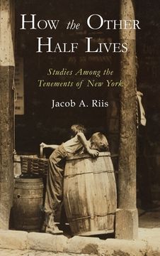 portada How the Other Half Lives: Studies Among the Tenements of New York (en Inglés)