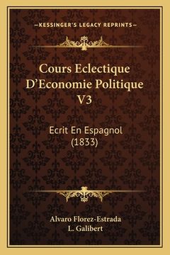 portada Cours Eclectique D'Economie Politique V3: Ecrit En Espagnol (1833) (in French)