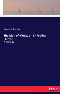 portada The Man of Mode, or, Sr Fopling Flutter: A comedy (in English)
