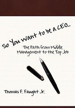 portada so you want to be a ceo...the path from middle management to the top job (en Inglés)