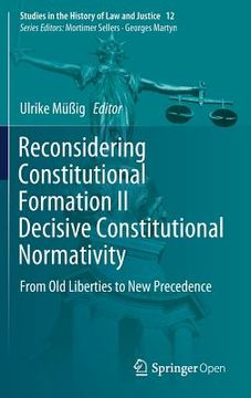 portada Reconsidering Constitutional Formation Ii Decisive Constitutional Normativity: From Old Liberties To New Precedence (studies In The History Of Law And Justice) (en Inglés)