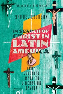 portada In Search of Christ in Latin America: From Colonial Image to Liberating Savior (en Inglés)