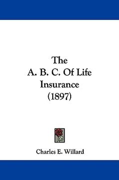 portada the a. b. c. of life insurance (1897) (en Inglés)