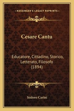 portada Cesare Cantu: Educatore, Cittadino, Storico, Letterato, Filosofo (1894) (in Italian)