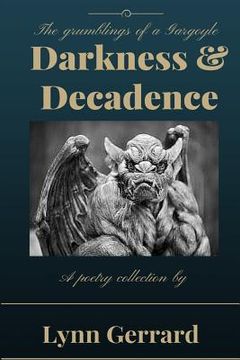 portada Darkness and Decadence: The Grumblings of a Gargoyle (en Inglés)