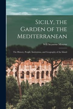 portada Sicily, the Garden of the Mediterranean: The History, People, Institutions, and Geography of the Island (en Inglés)