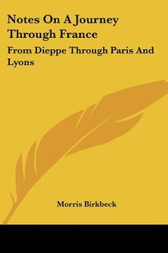 portada notes on a journey through france: from dieppe through paris and lyons: to the pyrennees and back through toulouse in july, august and september, 1814 (en Inglés)