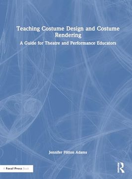 portada Teaching Costume Design and Costume Rendering: A Guide for Theatre and Performance Educators (in English)