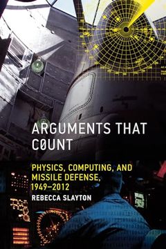 portada Arguments That Count: Physics, Computing, and Missile Defense, 1949-2012 (en Inglés)