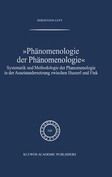 portada -phanomenologie der phanomenologie-: systematik und methodologie der phanomenologie in der auseinandersetzung zwischen husserl und fink (en Alemán)