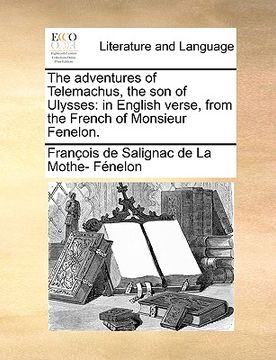portada the adventures of telemachus, the son of ulysses: in english verse, from the french of monsieur fenelon. (in English)
